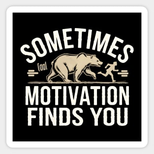Sometimes Motivation Finds You Magnet